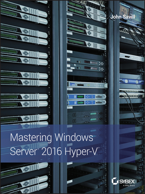 Title details for Mastering Windows Server 2016 Hyper-V by John Savill - Available